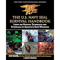 The U.S. Navy SEAL Survival Handbook: Learn the Survival Techniques and Strategies of America's Elite Warriors (US Army Survival) The U.S. Navy SEAL Survival Handbook: Learn the Survival Techniques and Strategies of America's Elite Warriors (US Army Survival) Paperback Kindle Spiral-bound
