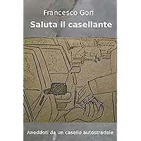 Saluta il casellante: Aneddoti da un casello autostradale (Italian Edition) Saluta il casellante: Aneddoti da un casello autostradale (Italian Edition) Kindle Paperback