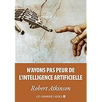 N'ayons pas peur de l'Intelligence Artificielle (Les Grandes Idées t. 2) (French Edition)