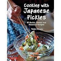 Cooking with Japanese Pickles: 97 Quick, Classic and Seasonal Recipes Cooking with Japanese Pickles: 97 Quick, Classic and Seasonal Recipes Kindle Hardcover