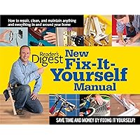 New Fix-It-Yourself Manual: How to Repair, Clean, and Maintain Anything and Everything In and Around Your Home New Fix-It-Yourself Manual: How to Repair, Clean, and Maintain Anything and Everything In and Around Your Home Hardcover