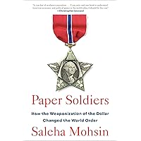 Paper Soldiers: How the Weaponization of the Dollar Changed the World Order Paper Soldiers: How the Weaponization of the Dollar Changed the World Order Hardcover Audible Audiobook Kindle