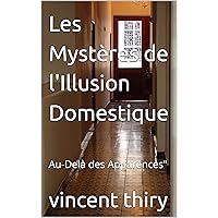 Les Mystères de l'Illusion Domestique: Au-Delà des Apparences