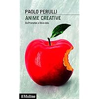 Anime creative: Da Prometeo a Steve Jobs (Intersezioni) (Italian Edition)