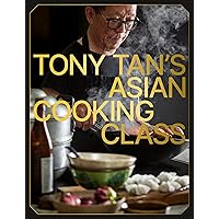 Tony Tan's Asian Cooking Class Tony Tan's Asian Cooking Class Hardcover