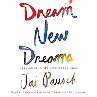 Dream New Dreams: Reimagining My Life After Loss Dream New Dreams: Reimagining My Life After Loss Audible Audiobook Hardcover Kindle Paperback Mass Market Paperback Audio CD