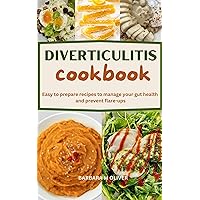 DIVERTICULITIS COOKBOOK: Easy to prepare recipes to manage your gut health and prevent flare-ups DIVERTICULITIS COOKBOOK: Easy to prepare recipes to manage your gut health and prevent flare-ups Kindle Paperback
