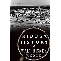Hidden History of Walt Disney World Hidden History of Walt Disney World Paperback