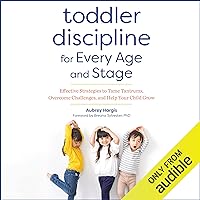 Toddler Discipline for Every Age and Stage: Effective Strategies to Tame Tantrums, Overcome Challenges, and Help Your Child Grow Toddler Discipline for Every Age and Stage: Effective Strategies to Tame Tantrums, Overcome Challenges, and Help Your Child Grow Audible Audiobook Paperback Kindle Audio CD