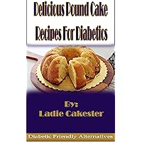 Delicious Pound Cake Recipes For Diabetics (Diabetic Friendly Alternatives Book 1) Delicious Pound Cake Recipes For Diabetics (Diabetic Friendly Alternatives Book 1) Kindle