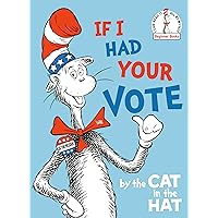If I Had Your Vote--by the Cat in the Hat (Beginner Books(R)) If I Had Your Vote--by the Cat in the Hat (Beginner Books(R)) Hardcover