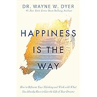 Happiness Is the Way: How to Reframe Your Thinking and Work with What You Already Have to Live the Life of Your Dreams Happiness Is the Way: How to Reframe Your Thinking and Work with What You Already Have to Live the Life of Your Dreams Kindle Paperback Hardcover
