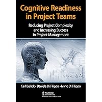 Cognitive Readiness in Project Teams: Reducing Project Complexity and Increasing Success in Project Management Cognitive Readiness in Project Teams: Reducing Project Complexity and Increasing Success in Project Management Kindle Hardcover Paperback