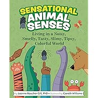 Sensational Animal Senses: Living in a Noisy, Smelly, Tasty, Slimy, Tipsy, Colorful World Sensational Animal Senses: Living in a Noisy, Smelly, Tasty, Slimy, Tipsy, Colorful World Kindle Hardcover