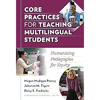 Core Practices for Teaching Multilingual Students: Humanizing Pedagogies for Equity (Language and Literacy Series) Core Practices for Teaching Multilingual Students: Humanizing Pedagogies for Equity (Language and Literacy Series) Paperback Kindle Hardcover
