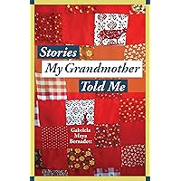 Stories My Grandmother Told Me: A multicultural journey from Harlem to Tohono O'dham Stories My Grandmother Told Me: A multicultural journey from Harlem to Tohono O'dham Kindle Paperback