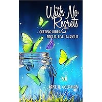 With No Regrets: Getting Older: Face It, Live It, Love It With No Regrets: Getting Older: Face It, Live It, Love It Kindle Audible Audiobook Paperback