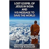 LOST GOSPEL OF JESUS IN INDIA AND HIS MESSAGE TO SAVE THE WORLD: TELEPORT NEWS - STOPPING THE WHEEL OF SAMSARA - MAITREYA BUDDHA - SATYA YUGA - HOW TO ERASE ALL KARMA LOST GOSPEL OF JESUS IN INDIA AND HIS MESSAGE TO SAVE THE WORLD: TELEPORT NEWS - STOPPING THE WHEEL OF SAMSARA - MAITREYA BUDDHA - SATYA YUGA - HOW TO ERASE ALL KARMA Kindle Paperback