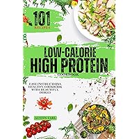 Low-Calorie High Protein 101 Recipes Cooking Ideas: Easy Instructions Healthy Cookbook with Beautiful Images Low-Calorie High Protein 101 Recipes Cooking Ideas: Easy Instructions Healthy Cookbook with Beautiful Images Kindle Paperback