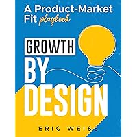 Growth by Design: A Product-Market Fit Playbook