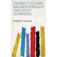 Endres Tuchers Baumeisterbuch Der Stadt Nürnberg (German Edition)