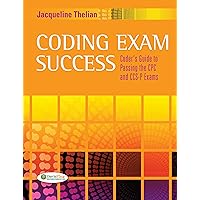 Coding Exam Success Coder's Guide to Passing the CPC and CCS-P Exams Coding Exam Success Coder's Guide to Passing the CPC and CCS-P Exams Kindle Spiral-bound