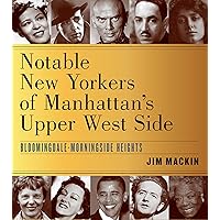 Notable New Yorkers of Manhattan’s Upper West Side: Bloomingdale–Morningside Heights Notable New Yorkers of Manhattan’s Upper West Side: Bloomingdale–Morningside Heights Paperback