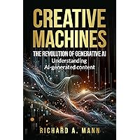 CREATIVE MACHINES: THE REVOLUTION OF GENERATIVE AI : UNDERSTANDING AI-GENERATED CONTENT