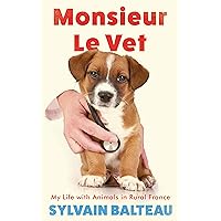 Monsieur le Vet: My Life with Animals in Rural France Monsieur le Vet: My Life with Animals in Rural France Kindle Paperback