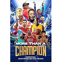 More Than a Champion: Inspirational Sports Stories for Young Readers:: Inspirational Sports Stories More Than a Champion: Inspirational Sports Stories for Young Readers:: Inspirational Sports Stories Kindle Paperback