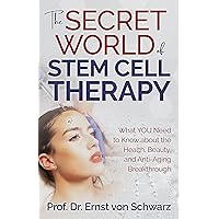 The Secret World of Stem Cell Therapy: What YOU Need to Know about the Health, Beauty, and Anti-Aging Breakthrough The Secret World of Stem Cell Therapy: What YOU Need to Know about the Health, Beauty, and Anti-Aging Breakthrough Paperback Kindle