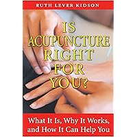 Is Acupuncture Right for You?: What It Is, Why It Works, and How It Can Help You Is Acupuncture Right for You?: What It Is, Why It Works, and How It Can Help You Paperback