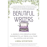 Beautiful Writers: A Journey of Big Dreams and Messy Manuscripts--with Tricks of the Trade from Bestselling Authors Beautiful Writers: A Journey of Big Dreams and Messy Manuscripts--with Tricks of the Trade from Bestselling Authors Paperback Kindle