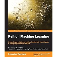 Python Machine Learning: Unlock deeper insights into Machine Leaning with this vital guide to cutting-edge predictive analytics Python Machine Learning: Unlock deeper insights into Machine Leaning with this vital guide to cutting-edge predictive analytics Kindle Paperback