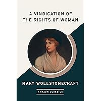 A Vindication of the Rights of Woman (AmazonClassics Edition)