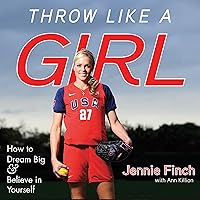 Throw like a Girl: How to Dream Big & Believe in Yourself Throw like a Girl: How to Dream Big & Believe in Yourself Paperback Audible Audiobook Kindle