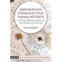 Supporting Survivors of Sexual Abuse Through Pregnancy and Childbirth Supporting Survivors of Sexual Abuse Through Pregnancy and Childbirth Paperback Kindle