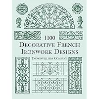1100 Decorative French Ironwork Designs (Dover Pictorial Archive) 1100 Decorative French Ironwork Designs (Dover Pictorial Archive) Paperback Kindle Hardcover