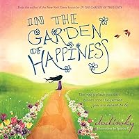 In the Garden of Happiness: (Heartwarming Quote Book, Graduation Gift for Her and Him) In the Garden of Happiness: (Heartwarming Quote Book, Graduation Gift for Her and Him) Hardcover Kindle