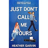 Just Don't Call Me Yours: A Spicy Enemies to Lovers College Romance (Just Yours Book 1)