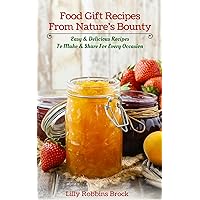 Food Gift Recipes From Nature's Bounty: Easy & Delicious Recipes to Make and Share for Every Occasion Food Gift Recipes From Nature's Bounty: Easy & Delicious Recipes to Make and Share for Every Occasion Kindle Paperback