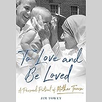 To Love and Be Loved: A Personal Portrait of Mother Teresa To Love and Be Loved: A Personal Portrait of Mother Teresa Hardcover Audible Audiobook Kindle Paperback Audio CD