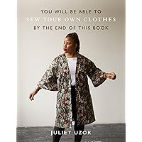 You Will Be Able to Sew Your Own Clothes by the End of This Book You Will Be Able to Sew Your Own Clothes by the End of This Book Paperback Kindle