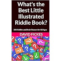 What's the Best Little Illustrated Riddle Book?: 200 Riddles and Brain Teasers for All Ages
