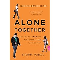 Alone Together: Why We Expect More from Technology and Less from Each Other Alone Together: Why We Expect More from Technology and Less from Each Other Kindle Hardcover Audible Audiobook Paperback Audio CD Digital