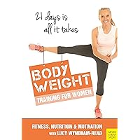 Body Toning for Women: Bodyweight Training / Nutrition / Motivation 21 Days Is All It Takes Body Toning for Women: Bodyweight Training / Nutrition / Motivation 21 Days Is All It Takes Paperback Kindle