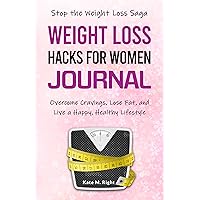 Weight Loss Hacks for Women Journal: Stop the Weight Loss Saga! 28-Day Planner | Daily Food, Fitness, and Habit Tracker to Overcome Cravings, Lose Fat, and Live a Happy, Healthy Lifestyle Weight Loss Hacks for Women Journal: Stop the Weight Loss Saga! 28-Day Planner | Daily Food, Fitness, and Habit Tracker to Overcome Cravings, Lose Fat, and Live a Happy, Healthy Lifestyle Kindle Paperback