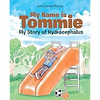 My Name is Tommie: My Story of Hydrocephalus My Name is Tommie: My Story of Hydrocephalus Kindle Hardcover