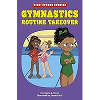 Gymnastics Routine Takeover (Kids Sports Stories) Gymnastics Routine Takeover (Kids Sports Stories) Paperback Kindle Hardcover