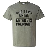 Take It Easy On Me My Wife is Pregnant - Funny Humor Future Dad T Shirt